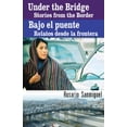 thumbnail image 1 of Pre-Owned Under The Bridge/Bajo El Puente: Stories From The Border/Relatos Desde La Frontera (Paperback) 1558855149 9781558855144, 1 of 1