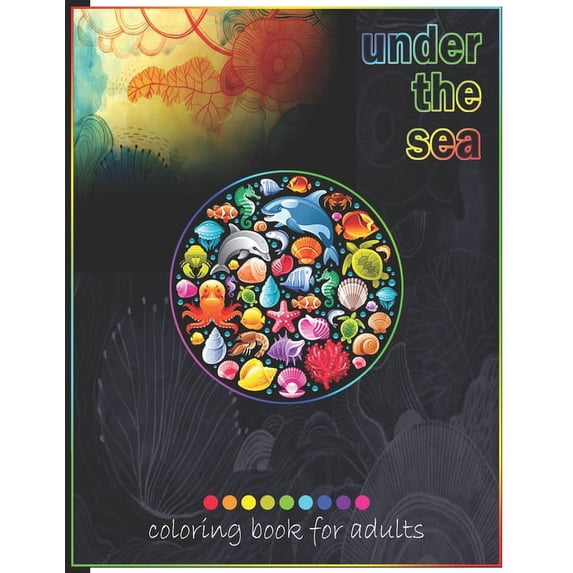 Under The Sea Coloring Book For Adults: Adult Coloring Fun, Stress Relief Relaxation and Escape, (Paperback)