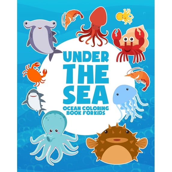 Under The Sea: Ocean Coloring Book For Kids: Underwater Marine Life, Sea Creatures, Ocean Animals For Boys And Girls (Paperback)