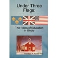 thumbnail image 1 of Under Three Flags: The Roots Of Education In Illinois, (Paperback), 1 of 1