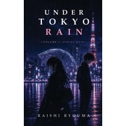 Under Tokyo Rain Under Tokyo Rain Volume I Spring Rain, Book 1, Paperback