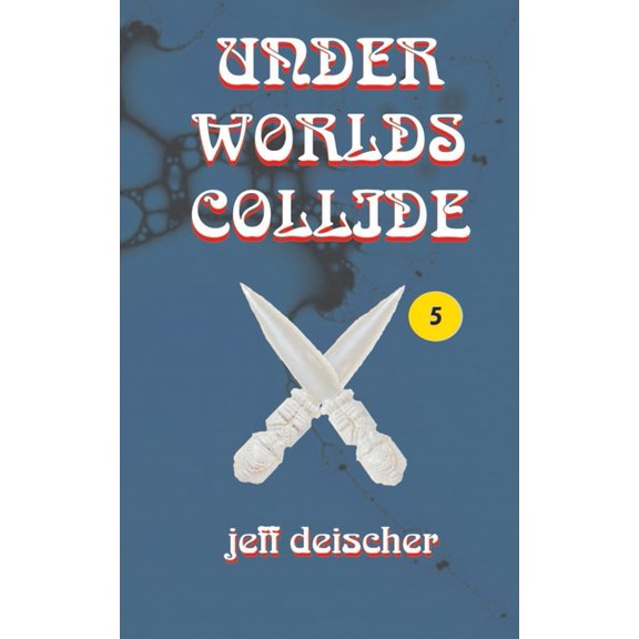 Under Worlds Collide (Paperback) by Jeff Deischer