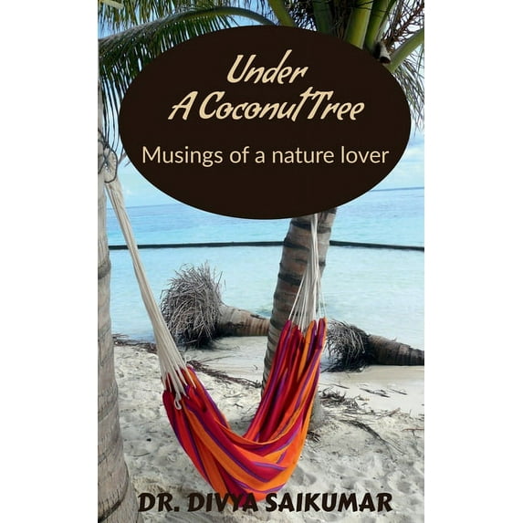 Under a Coconut Tree: Musings of a nature lover, (Paperback)