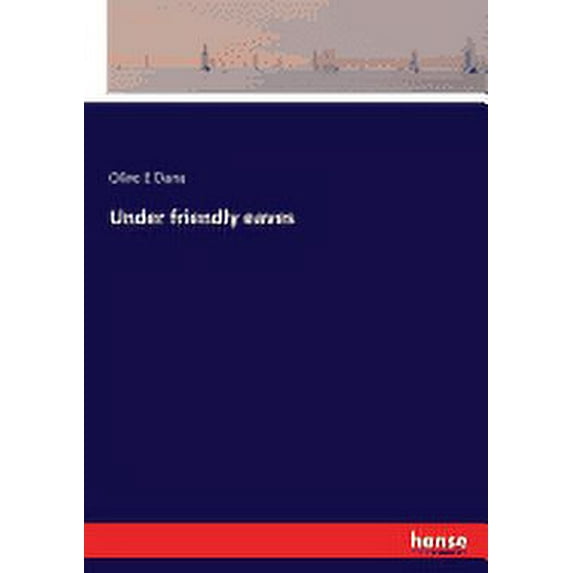 Under friendly eaves Paperback 333705689X 9783337056896 Olive E Dana