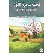 Levantine Arabic Readers Under the Almond Tree Levantine Arabic Reader Syrian Arabic Paperback