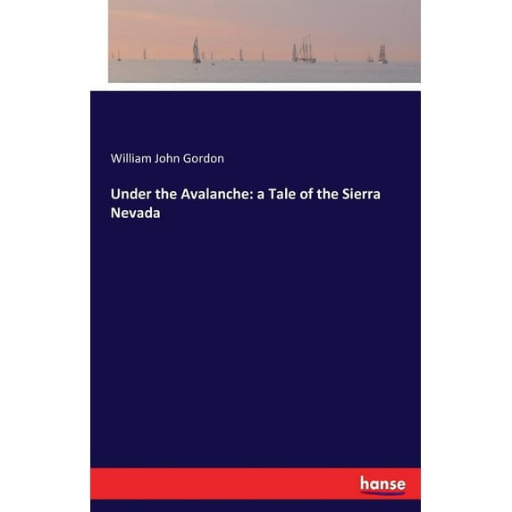 Under the Avalanche: a Tale of the Sierra Nevada, (Paperback)