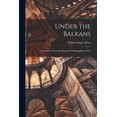 thumbnail image 1 of Under the Balkans: Notes of a Visit to the District of Philippopolis in 1876, (Paperback), 1 of 1