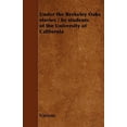 thumbnail image 1 of Under the Berkeley Oaks Stories / By Students of the University of California (Paperback), 1 of 1