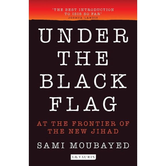 Under the Black Flag: An Exclusive Insight Into the Inner Workings of Isis (Paperback)