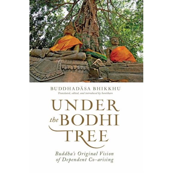 Under the Bodhi Tree: Buddha's Original Vision of Dependent Co-Arising (Paperback)