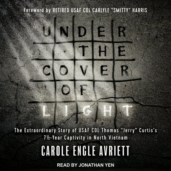 Under the Cover of Light: The Extraordinary Story of USAF Col Thomas Jerry Curtis's 7 1/2 -Year Captivity in North Vietnam (Audiobook)