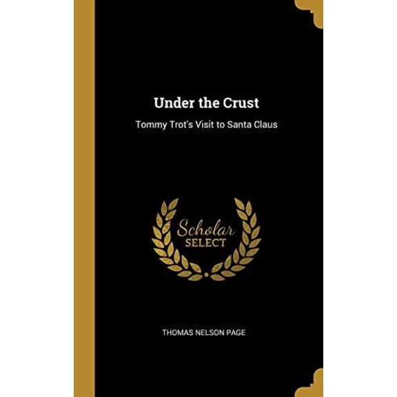 Under the Crust: Tommy Trots Visit to Santa Claus Hardcover 0353871079 9780353871076 Thomas Nelson Page