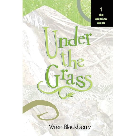 Under the Grass: Book 1, the Metrico Mesh, (Paperback)