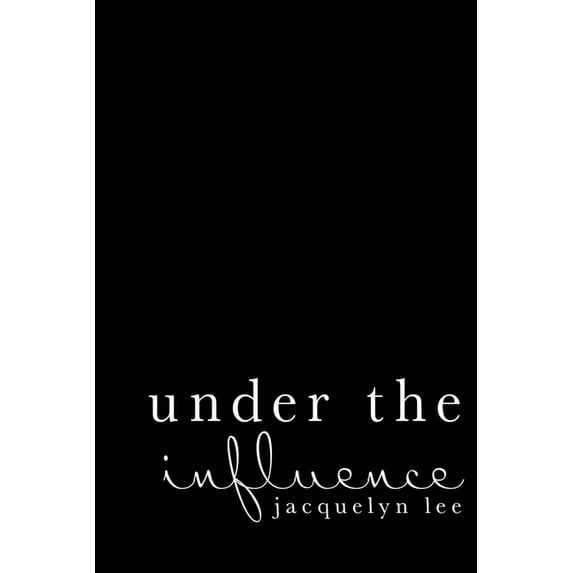 Under the Influence : A Journey of Abuse, Trauma, and Grief Through Poetry