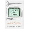 thumbnail image 1 of Pre-Owned Under the Knife: A History of Surgery in 28 Remarkable Operations (Hardcover) 1250200105 9781250200105, 1 of 1