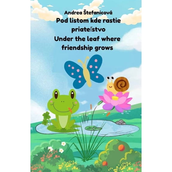 Under the Leaf Where Friendship Grows/Pod listom kde rastie priatestvo: Let's Be Friends, Just as We Are / Buď, (Paperback)