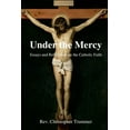 thumbnail image 1 of Under the Mercy: Essays and Reflections on the Catholic Faith (Paperback), 1 of 1