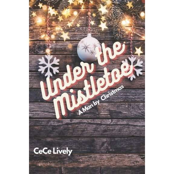 Under the Mistletoe: A Man by Christmas (Paperback)
