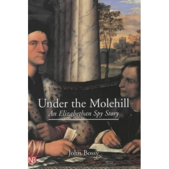 Pre-Owned Under the Molehill: An Elizabethan Spy Story (Paperback) 0300094507 9780300094503