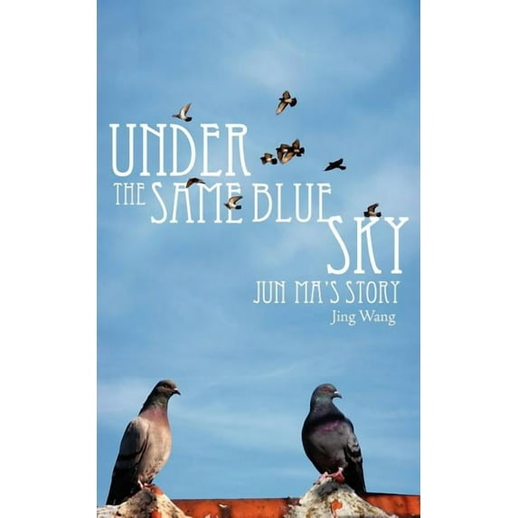 Under the Same Blue Sky: Jun Ma's Story, (Paperback)