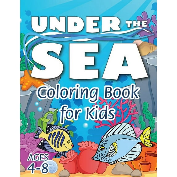 Under the Sea Coloring Book for Kids: (Ages 4-8) Discover Hours of Coloring Fun for Kids! (Easy Marine/Ocean Life Themed Coloring Book) (Paperback)