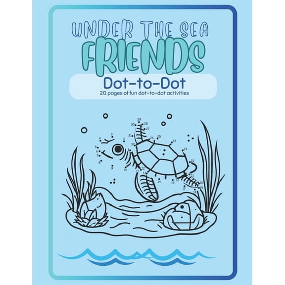 Under the Sea Friends Dot-to-Dot: Fun Sea Creature Activities to Build Counting Skills, Fine Motor Practice, and Creativ, (Paperback)