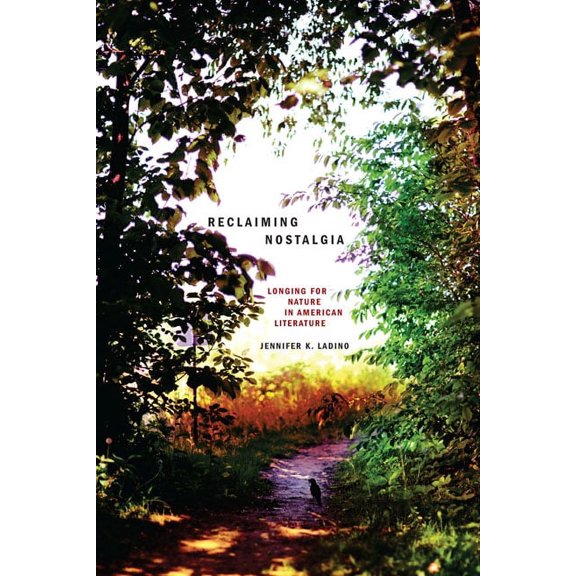 Under the Sign of Nature: Explorations in Environmental Humanities: Reclaiming Nostalgia : Longing for Nature in American Literature (Paperback)