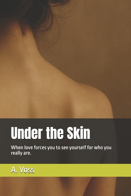 Under the Skin: When love forces you to see yourself for who you really are., (Paperback)