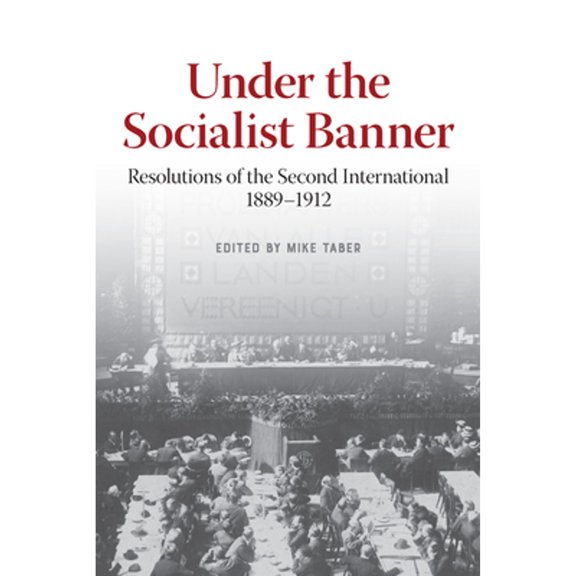 Pre-Owned Under the Socialist Banner: Resolutions of the Second International, 1889-1912 (Paperback) 1642594679 9781642594676