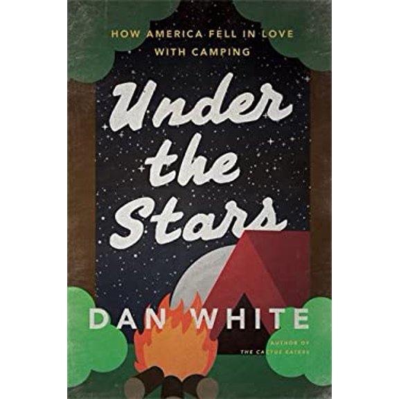 Pre-Owned Under the Stars: How America Fell in Love with Camping (Hardcover) 1627791957 9781627791953