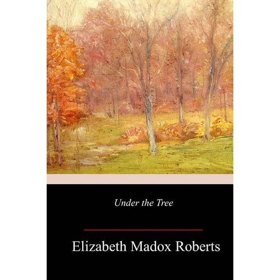 Under the Tree (Paperback) by Elizabeth Madox Roberts