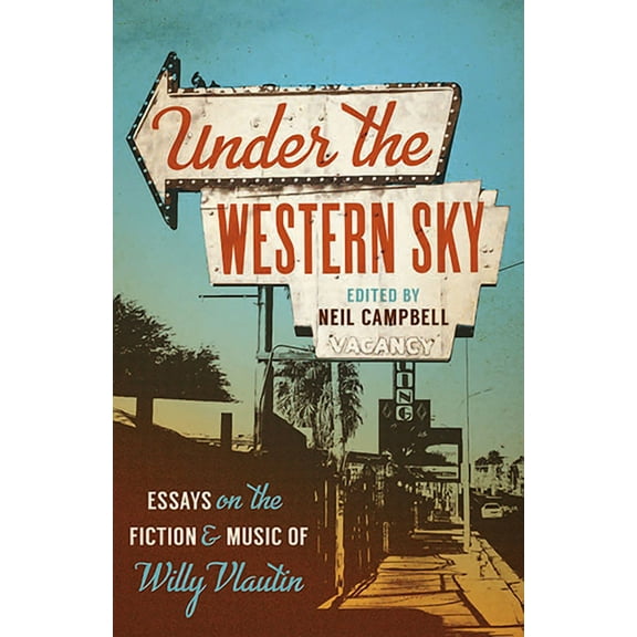 Under the Western Sky : Essays on the Fiction and Music of Willy Vlautin (Paperback)
