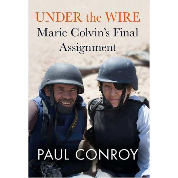 Under the Wire : Marie Colvin's Final Assignment (Hardcover)