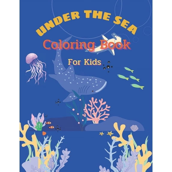 Under the sea Coloring Book for Kids: A Fun Kid Coloring book about sea life. Great Gift for kids ages 4-9 (Paperback)