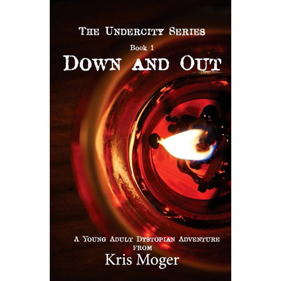 Undercity: Down and Out: A Young Adult Dystopian Adventure (Paperback)