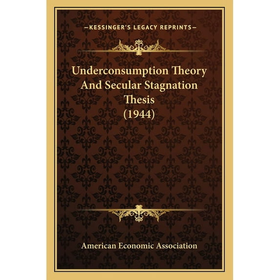 Underconsumption Theory and Secular Stagnation Thesis (1944) Paperback