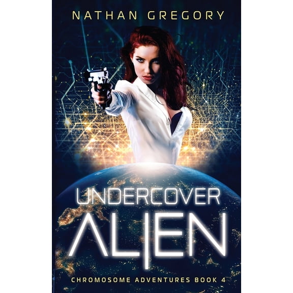 Chromosome Adventures Undercover Alien: The Hat, The Agency, and the Quantum War, Book 4, (Paperback)
