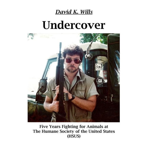 Undercover : My Five Years Fighting for Animals at The Humane Society of the United States (HSUS): My Five Years Fighting for Animals at The Humane Society of the United States (HSUS) (Paperback)