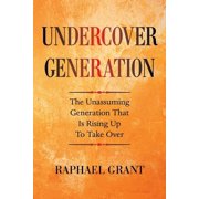 Undercover Generation The Unassuming Generation That Is Rising up to Take Over, Paperback