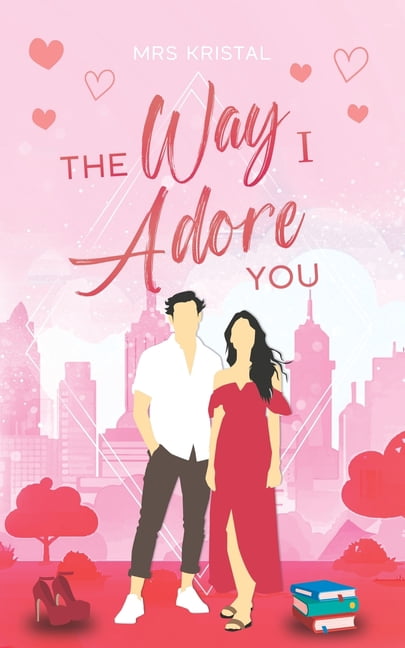 Undercover Hearts The Way I Adore You: Eine Protective Boss Romance, Book 2, (Paperback)