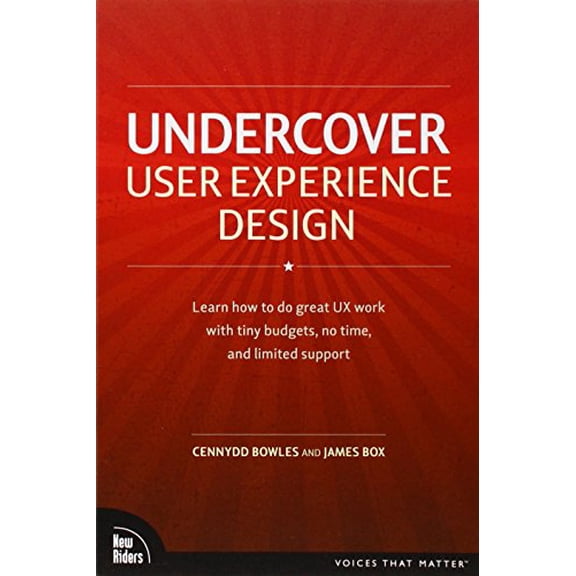 Pre-Owned Undercover User Experience: Learn How to Do Great UX Work with Tiny Budgets, No Time, and Limited Support (Paperback) 0321719905 9780321719904