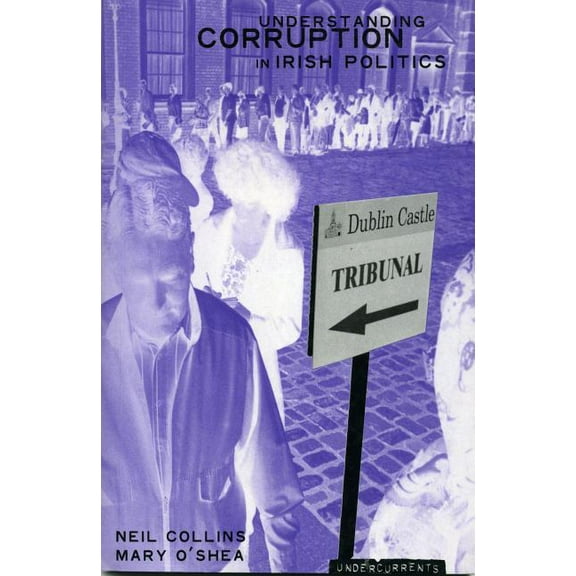 Undercurrents Understanding Political Corruption in Irish Politics, (Paperback)