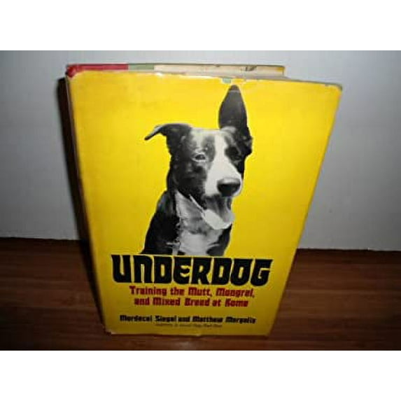 Pre-Owned Underdog: Training the Mutt, Mongrel, and Mixed Breed at Home (Hardcover) 0812816153 9780812816150