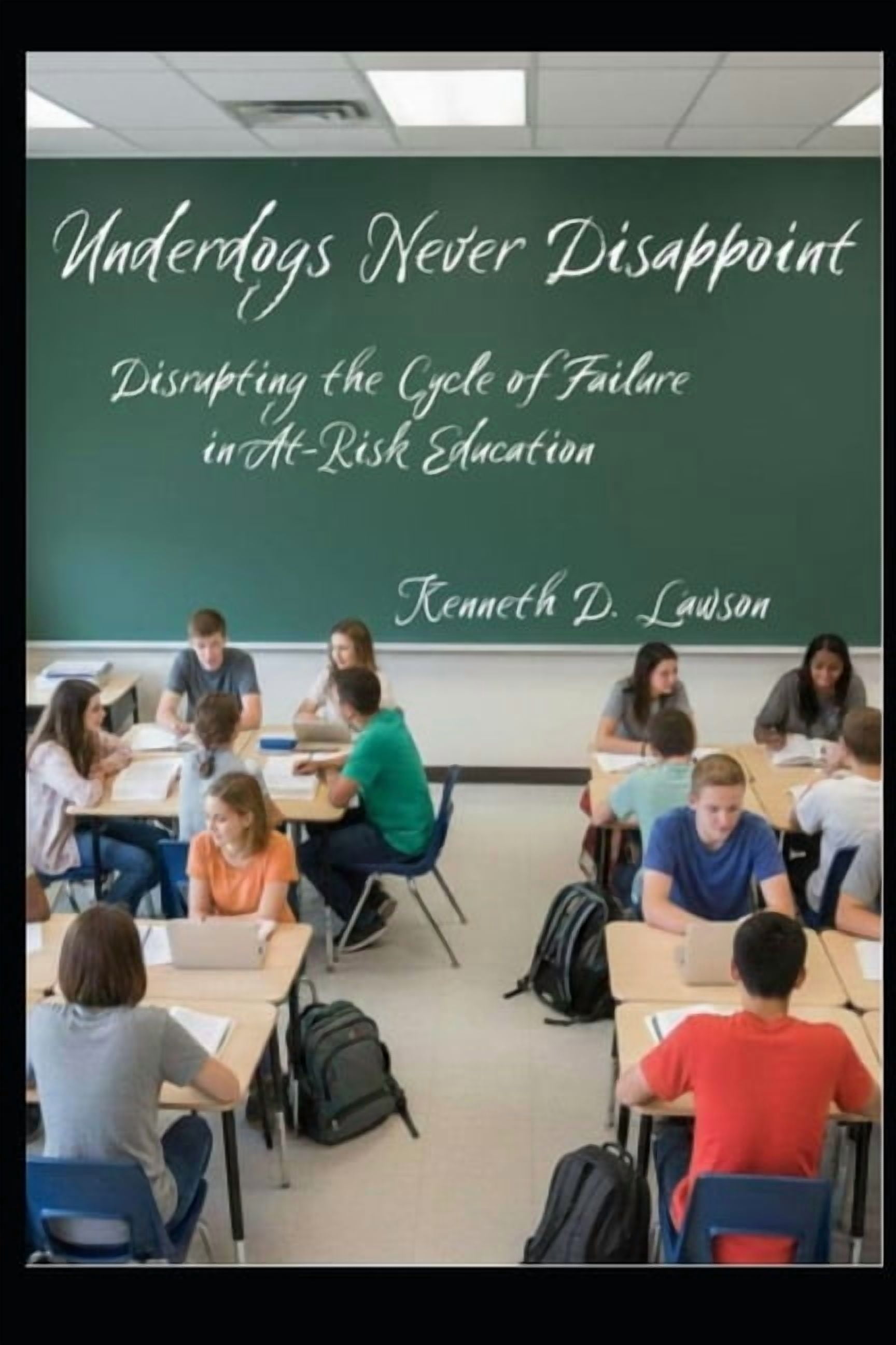 Underdogs Never Disappoint: Disrupting the Cycle of Failure in At-Risk Education, (Paperback)