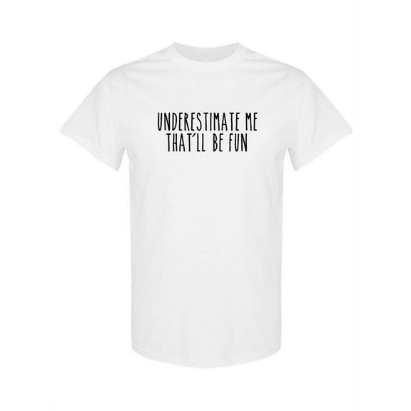 Underestimate Me Quote T-Shirt Women -SPIdeals Designs, Female Small