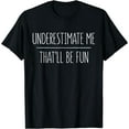 thumbnail image 1 of Underestimate Me That'll Be Fun T-Shirt T-Shirt Black Large, 1 of 4