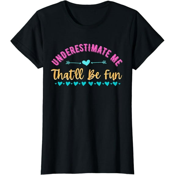 Underestimate Me That'll Be Fun T-Shirt