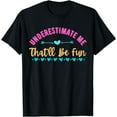 thumbnail image 1 of Underestimate Me That'll Be Fun T-Shirt, 1 of 3