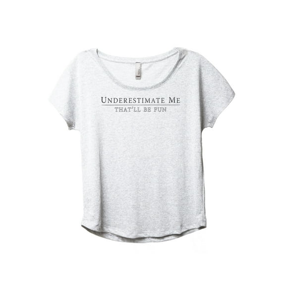 Underestimate Me That'll Be Fun Women's Fashion Slouchy Dolman T-Shirt Tee Heather White Large