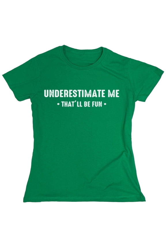 Underestimate Me Thatll Be Fun TShirt Graphic Tee TShirt Gift